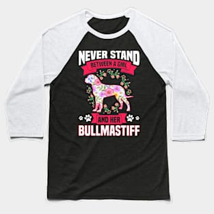 Never Stand Between A Girl And Her Bullmastiff Baseball T-Shirt